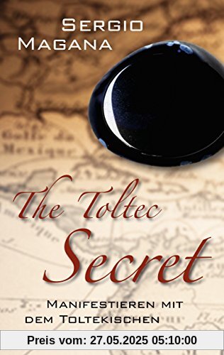 The Toltec Secret: Manifestieren mit dem toltekischen Obsidianspiegel