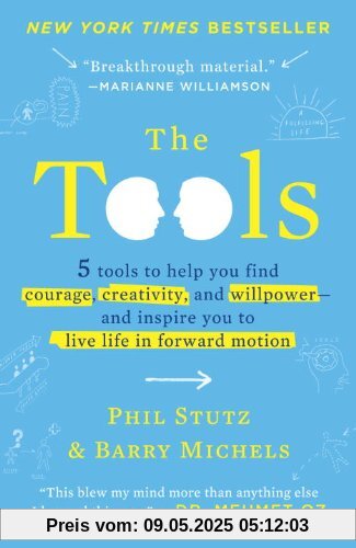 The Tools: 5 Tools to Help You Find Courage, Creativity, and Willpower--and Inspire You to Live Life in Forward Motion The Tools: 5 Tools to Help You Find Courage, Creativity, and Willpower--and Inspire You to Live Life in Forward Motion