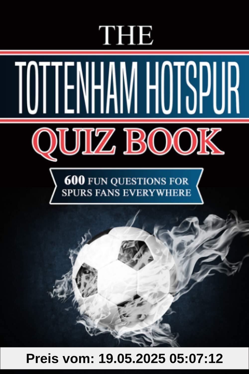 The Tottenham Hotspur Quiz Book: 600 Fun Questions for Spurs Fans Everywhere
