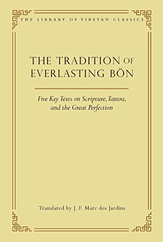 The Tradition of Everlasting Bön: Five Key Texts on Scripture, Tantra, and the Great Perfection (Volume 9) (Library of Tibetan Classics) von Wisdom Publications