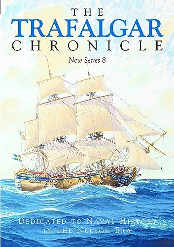 The Trafalgar Chronicle: Dedicated to Naval History in the Nelson Era (Trafalgar Chronicle: Dedicated to Naval History in the Nelson Era, 8)