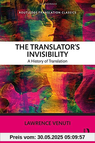 The Translator's Invisibility: A History of Translation (Routledge Translation Classics)