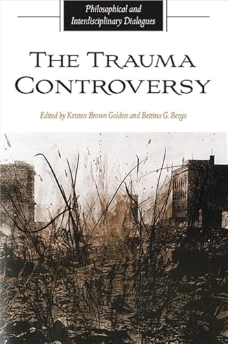 The Trauma Controversy: Philosophical and Interdisciplinary Dialogues (SUNY series in the Philosophy of the Social Sciences) von State University of New York Press