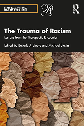 The Trauma of Racism: Lessons from the Therapeutic Encounter (The Psychoanalysis in a New Key Books) von Routledge