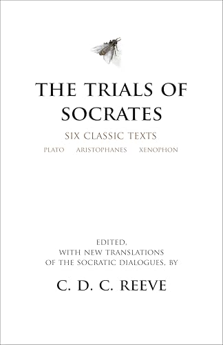 The Trials of Socrates: Six Classic Texts (Hackett Classics)