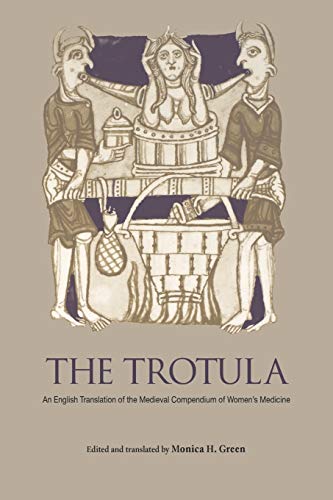 The Trotula: An English Translation of the Medieval Compendium of Women's Medicine (The Middle Ages Series) von University of Pennsylvania Press