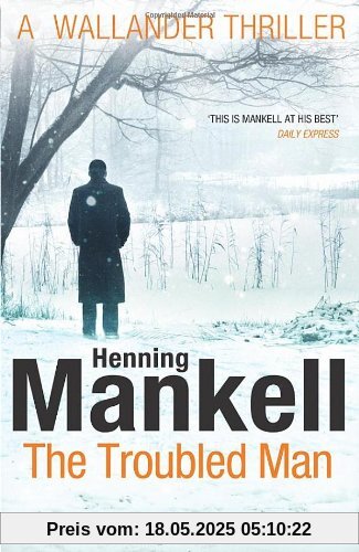 The Troubled Man: A Kurt Wallander Mystery The Troubled Man: A Kurt Wallander Mystery