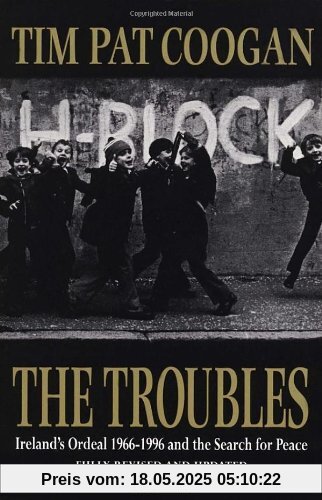 The Troubles: Ireland's Ordeal, 1969-96, and the Search for Peace The Troubles: Ireland's Ordeal, 1969-96, and the Search for Peace