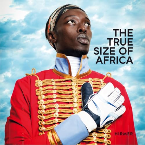 The True Size of Africa: Transcontinental Perspectives The True Size of Africa: Transcontinental Perspectives von Hirmer
