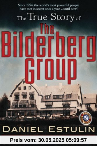 The True Story of the Bilderberg Group The True Story of the Bilderberg Group