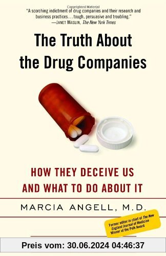 The Truth About the Drug Companies: How They Deceive Us and What to Do About It