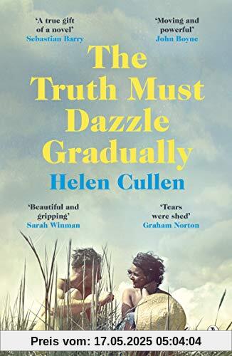 The Truth Must Dazzle Gradually: ‘A moving and powerful novel from one of Ireland's finest new writers’ John Boyne