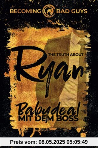 The Truth about Ryan – Babydeal mit dem Boss (Becoming Bad Guys, Band 1)
