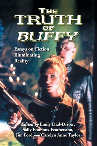 The Truth of Buffy: Essays on Fiction Illuminating Reality The Truth of Buffy: Essays on Fiction Illuminating Reality von McFarland
