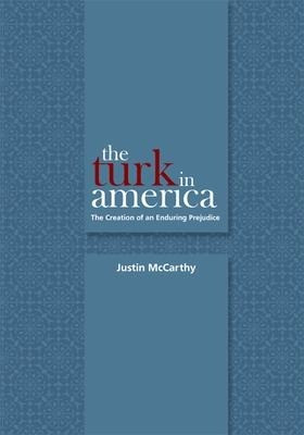 The Turk in America: Creation of an Enduring Prejudice The Turk in America: Creation of an Enduring Prejudice