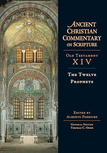 The Twelve Prophets: Volume 14 (Ancient Christian Commentary on Scripture)