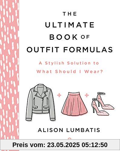 The Ultimate Book of Outfit Formulas: A Stylish Solution to What Should I Wear?