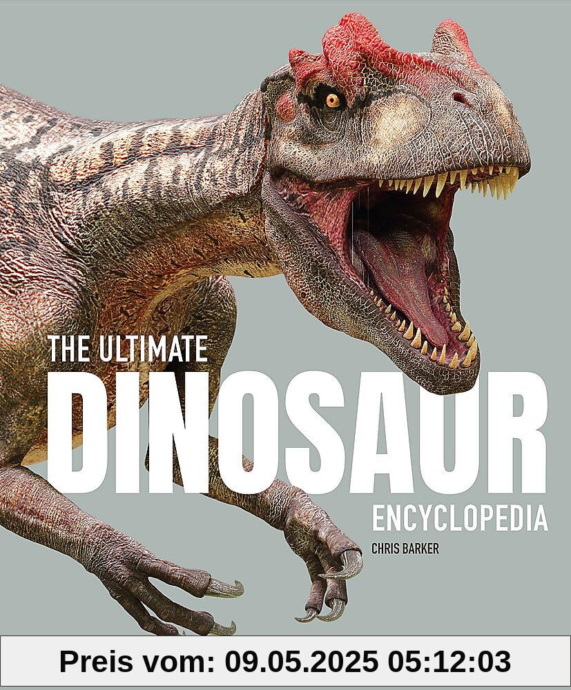 The Ultimate Dinosaur Encyclopedia: The amazing visual guide to prehistoric creatures (Ultimate Encyclopedia)
