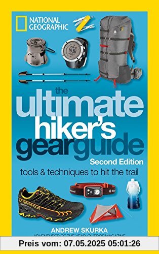 The Ultimate Hiker's Gear Guide, Second Edition: Tools and Techniques to Hit the Trail The Ultimate Hiker's Gear Guide, Second Edition: Tools and Techniques to Hit the Trail