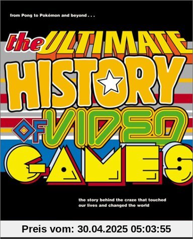 The Ultimate History of Video Games: from Pong to Pokemon and beyond...the story behind the craze that touched our lives and changed the world