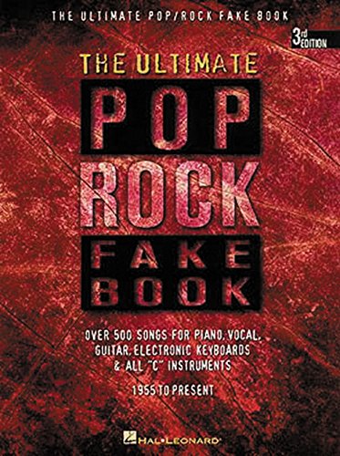 The Ultimate Pop Rock Fake Book: Over 500 Songs for Piano, Vocal, Guitar, Electronic Keyboards & All "C" Instruments 1955 to Present (Fake Books)