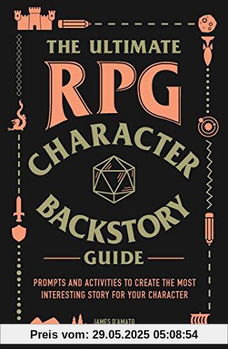The Ultimate RPG Character Backstory Guide: Prompts and Activities to Create the Most Interesting Story for Your Character (The Ultimate RPG Guide Series)