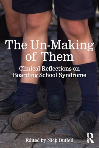 The Un-Making of Them: Clinical Reflections on Boarding School Syndrome The Un-Making of Them: Clinical Reflections on Boarding School Syndrome von Routledge