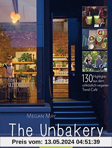 The Unbakery: 130 Highlights aus dem rohköstlich-veganen Trend-Café