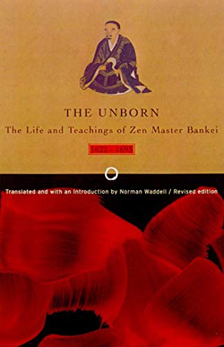 The Unborn: The Life and Teachings of Zen Master Bankei, 1622-1693