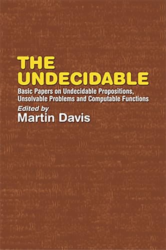 The Undecidable: Basic Papers on Undecidable Propositions, Unsolvable Problems, and Computable Functions (Dover Books on Mathematics) von Dover Publications