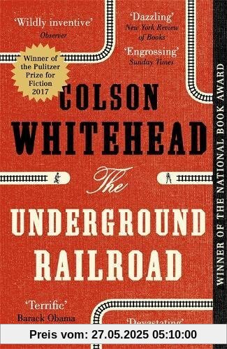 The Underground Railroad: Winner of the Pulitzer Prize for Fiction 2017 The Underground Railroad: Winner of the Pulitzer Prize for Fiction 2017