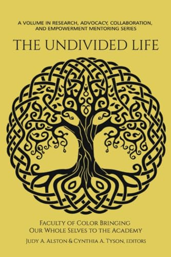 The Undivided Life: Faculty of Color Bringing Our Whole Selves to the Academy (Research, Advocacy, Collaboration, and Empowerment Mentoring) von Information Age Publishing
