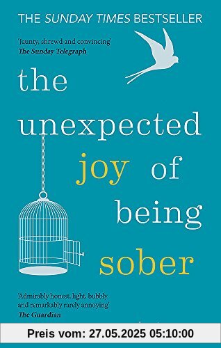 The Unexpected Joy of Being Sober: Discovering a happy, healthy, wealthy alcohol-free life