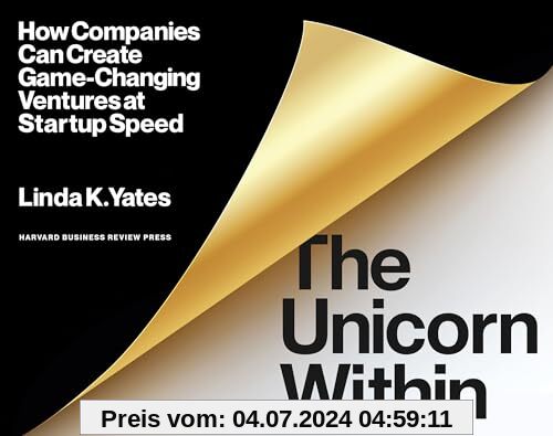 The Unicorn Within: How Companies Can Create Game-Changing Ventures at Startup Speed