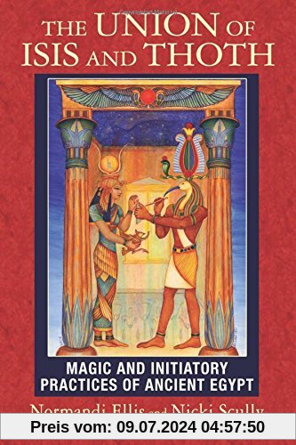 The Union of Isis and Thoth: Magic and Initiatory Practices of Ancient Egypt
