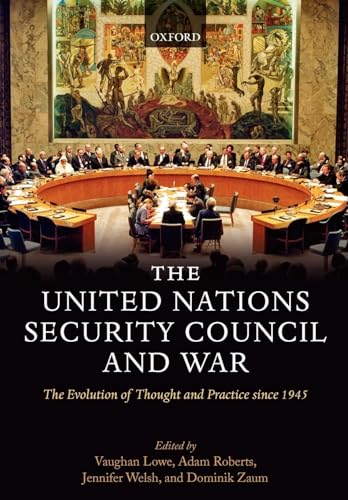 The United Nations Security Council and War: The Evolution of Thought and Practice since 1945