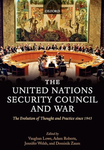 The United Nations Security Council and War: The Evolution of Thought and Practice since 1945