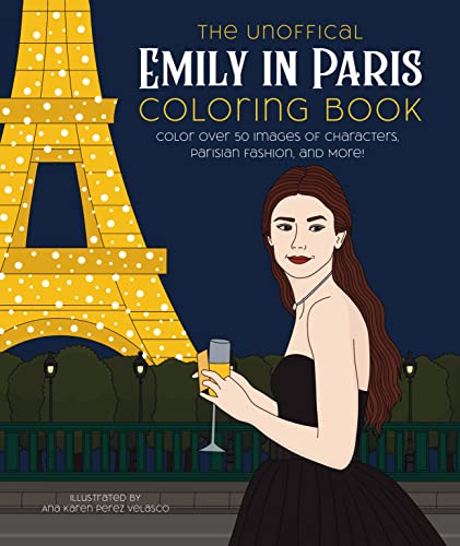 The Unofficial Emily in Paris Coloring Book: Color over 50 Images of Characters, Parisian Fashion, and More! The Unofficial Emily in Paris Coloring Book: Color over 50 Images of Characters, Parisian Fashion, and More!