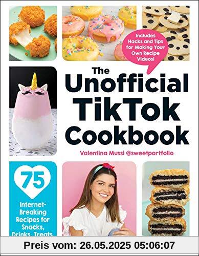 The Unofficial TikTok Cookbook: 75 Internet-Breaking Recipes for Snacks, Drinks, Treats, and More! (Unofficial Cookbook)