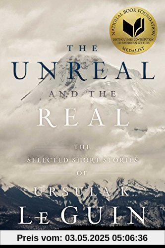The Unreal and the Real: The Selected Short Stories of Ursula K. Le Guin