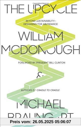 The Upcycle: Beyond Sustainability - Designing for Abundance