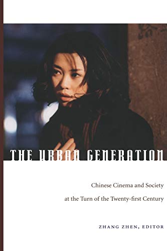 The Urban Generation: Chinese Cinema and Society at the Turn of the Twenty-First Century von Duke University Press