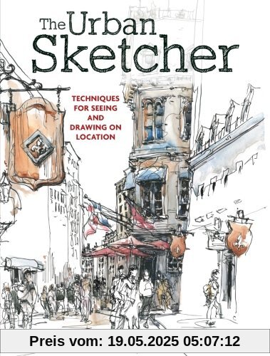 The Urban Sketcher: Techniques for Seeing and Drawing on Location