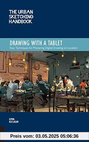 The Urban Sketching Handbook: Drawing with a Tablet: Easy Techniques for Mastering Digital Drawing on Location (Urban Sketching Handbooks)