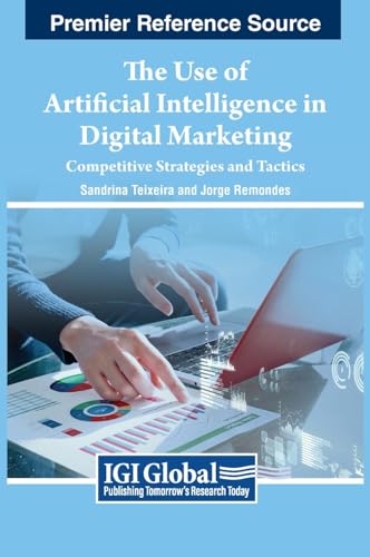 The Use of Artificial Intelligence in Digital Marketing: Competitive Strategies and Tactics (Advances in Marketing, Customer Relationship Management, and E-services) von IGI Global