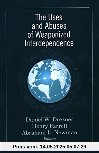 The Uses and Abuses of Weaponized Interdependence The Uses and Abuses of Weaponized Interdependence