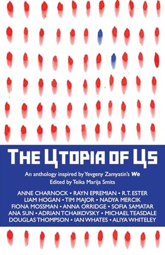 The Utopia of Us: An anthology inspired by Yevgeny Zamyatin's We The Utopia of Us: An anthology inspired by Yevgeny Zamyatin's We