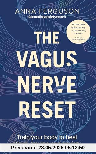 The Vagus Nerve Reset: Train your body to heal stress, trauma and anxiety