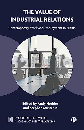 The Value of Industrial Relations: Contemporary Work and Employment in Britain (Understanding Work and Employment Relations) von Bristol University Press