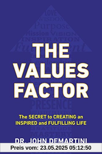 The Values Factor: The Secret to Creating an Inspired and Fulfilling Life